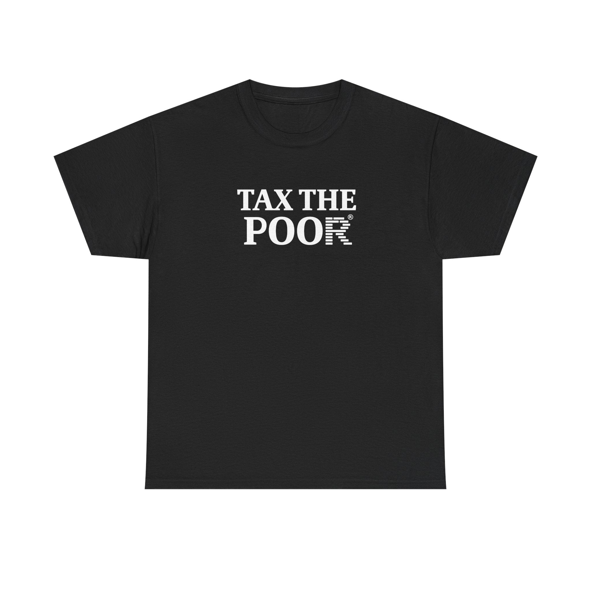 Tax The Poor Tee